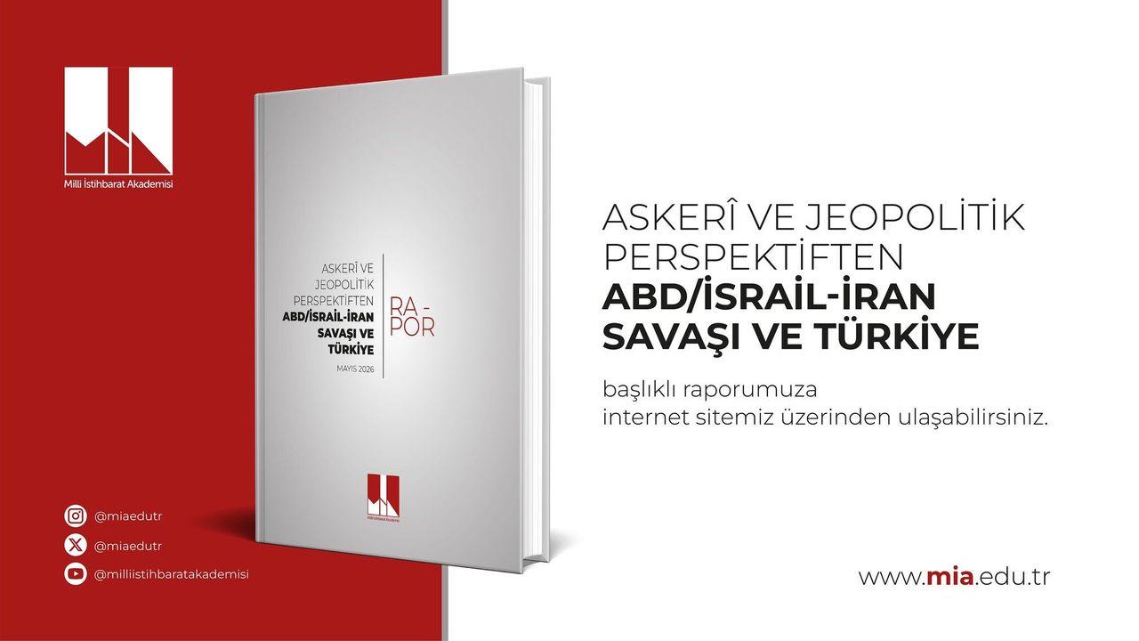 Milli İstihbarat Akademisi'nden 'ABD/İsrail-İran Savaşı ve Türkiye' raporu